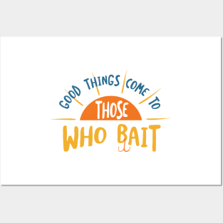 Fishing Pun Good Things Come to Those Who Bait Posters and Art